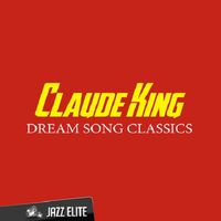 Claude King - Dream Song Classics
